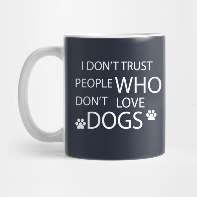 i don't trust people who don't love dogs by GloriaArts⭐⭐⭐⭐⭐